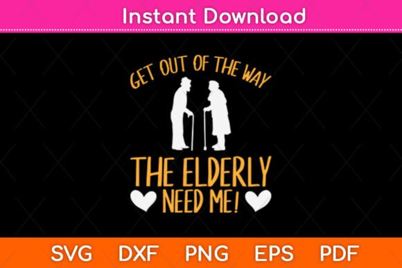Get Out of the Way the Elderly Need Me SVG for Crafts and Graphics