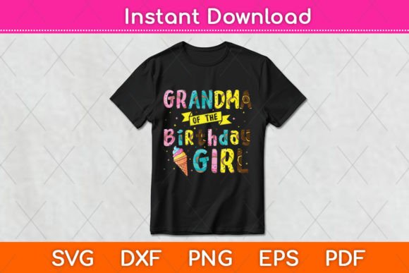 Grandma of the Birthday Girl Ice Cream SVG for Crafts and Graphics
