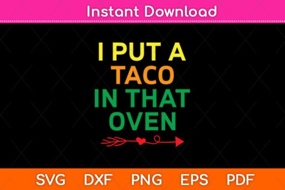 I Put a Taco in That Oven Cinco De Mayo Graphics for Crafts & Marketing