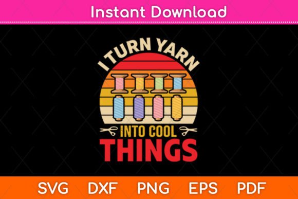 I Turn Yarn Into Cool Things Crocheting – A Graphics Asset for Craft Lovers