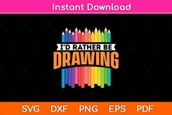 I’d Rather Be Drawing - Artist Painter Graphics for Crafts and Creative Publishing