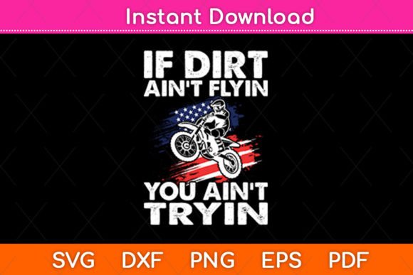 If Dirt Ain't Flyin' You Ain't Tryin' Graphics for Crafts