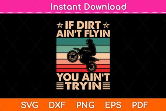 If Dirt Aint Flyin You Ain t Tryin Graphics for Crafts