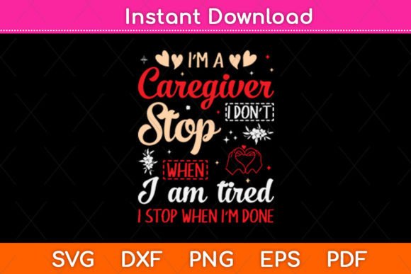 I’m a Caregiver I Don’t Stop When I Am – SVG Graphic for Crafts & Branding