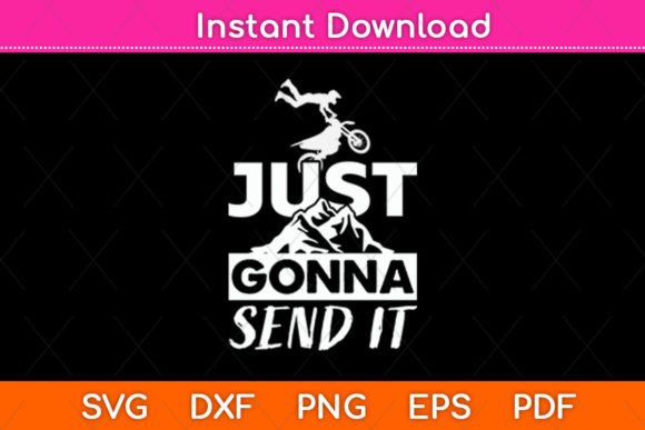 Just Gonna Send It Funny Motocross Dirt Graphics for Creative Crafts