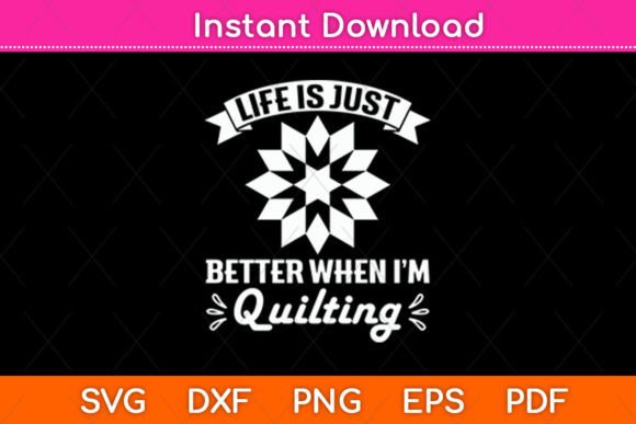 Life Is Just Better When I’m Quilting: A Graphic Design Asset for Crafty Branding