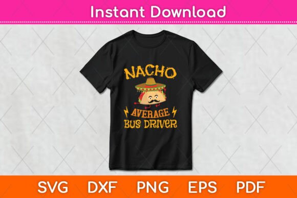 Nacho Average Bus Driver Cinco De Mayo Graphics for Crafts