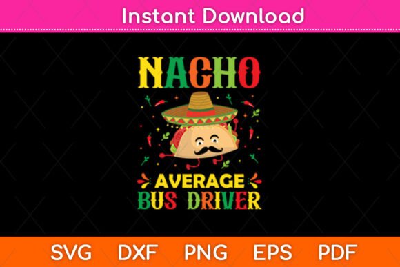 Nacho Average Bus Driver Cinco Sombrero – A Crafts Graphic for Digital Sellers