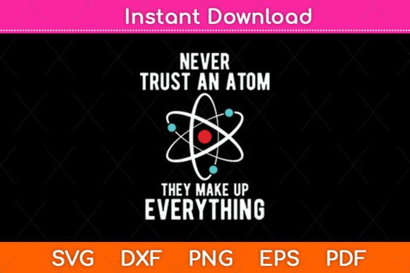 Never Trust an Atom They Make Up: A Bold Graphic Design Asset for Crafts and Graphics