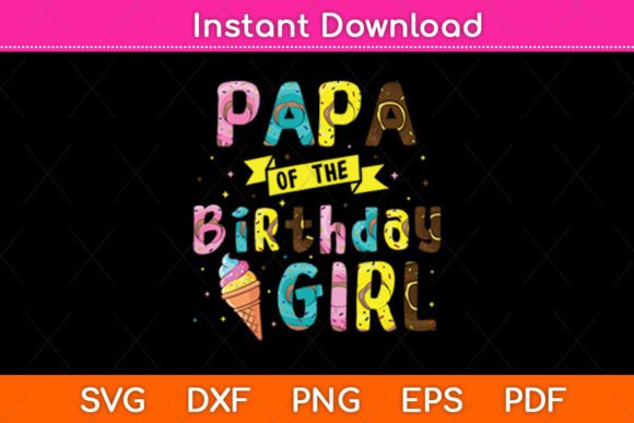 Papa of the Birthday Girl Ice Cream – A Versatile SVG Graphic for Crafts and Creative Projects