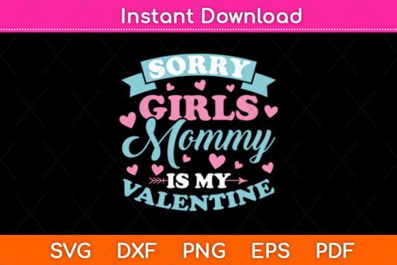 Sorry Girls Mommy Is My Valentine’s Day Graphics for Crafts