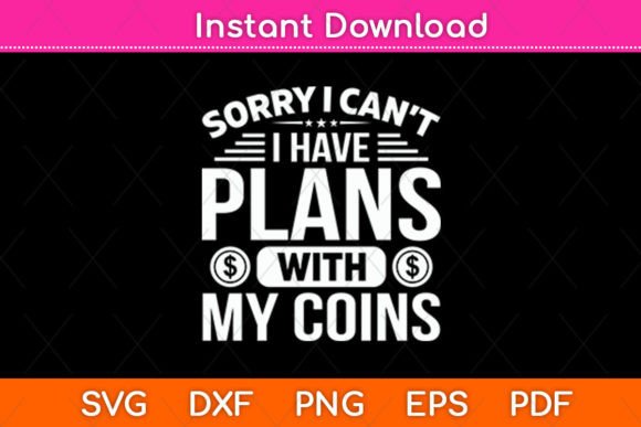 Sorry I Can t I Have Plans with My Coins: A Versatile Graphic Design Asset for Crafts and Branding